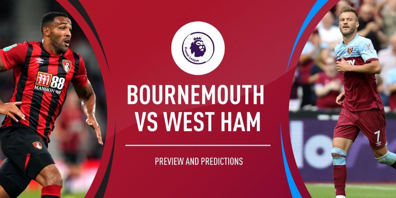 Nhận định Bournemouth vs West Ham